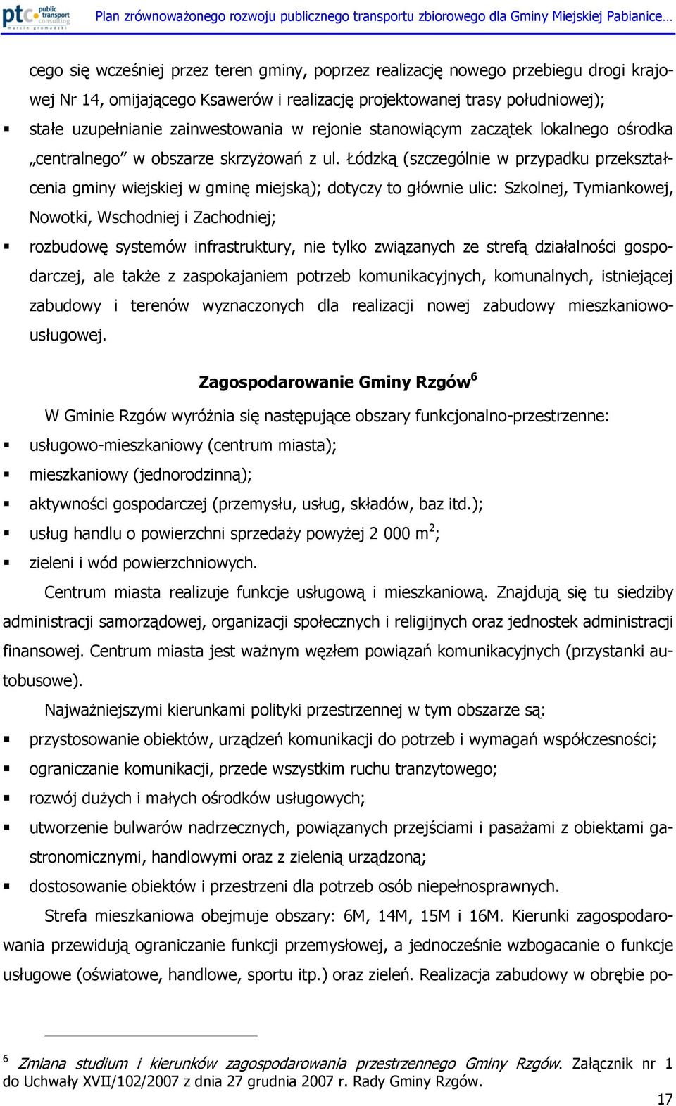 Łódzką (szczególnie w przypadku przekształcenia gminy wiejskiej w gminę miejską); dotyczy to głównie ulic: Szkolnej, Tymiankowej, Nowotki, Wschodniej i Zachodniej; rozbudowę systemów infrastruktury,