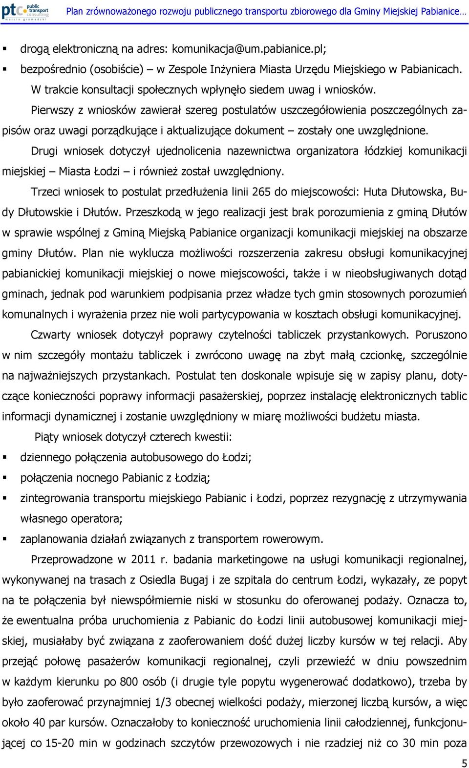 Pierwszy z wniosków zawierał szereg postulatów uszczegółowienia poszczególnych zapisów oraz uwagi porządkujące i aktualizujące dokument zostały one uwzględnione.