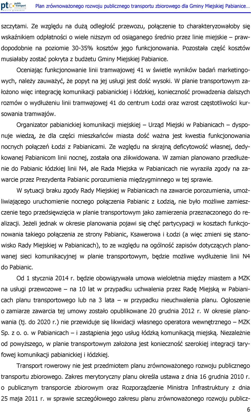 kosztów jego funkcjonowania. Pozostała część kosztów musiałaby zostać pokryta z budżetu Gminy Miejskiej Pabianice.
