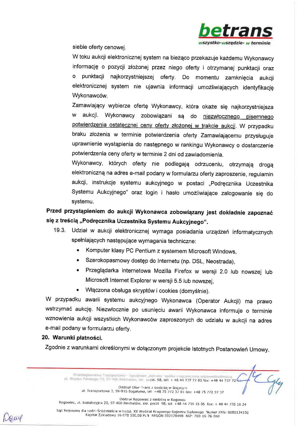 Do momentu zamknigcia aukcji elektronicznej sysiem nie ujawnia informacji umo2liwiajqcych identyfikacjg Wykonawc6w- Zamawialqcy wybierze ofertg Wykonawcy, kt6ra okaze si? najkorzystniejsza w aukcji.