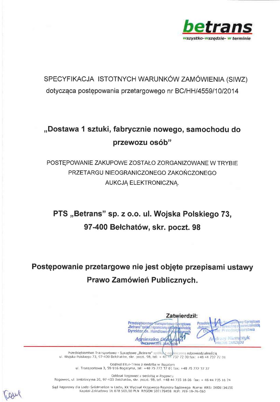 98 Postgpowanie przetargowe nie jest objgte przepisami ustawy Prawo Zam6wien Publicznych. Przeds qbiofstwo Tra rsportowo Sprzetowe,,Aetra rs" odpolvredz alfo<c E Lr Wojsl(a t,olsl(leqo 7J,97-400 B t.