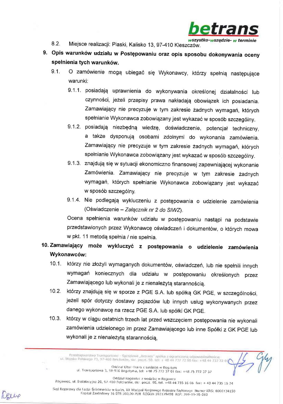 Zamawiaj4cy nie precyzuje w tym zakresie Zadnych wymagan, kt6rycn spelnianie Wykonawca zobowiqzany jest wykaza6 w spos6b szczeg6lny. 9.1.2.