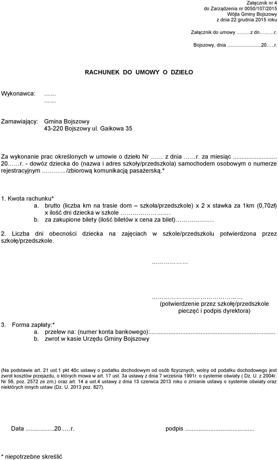 - dowóz dziecka do (nazwa i adres szkoły/przedszkola) samochodem osobowym o numerze rejestracyjnym /zbiorową komunikacją pasażerską.* 1. Kwota rachunku* a.