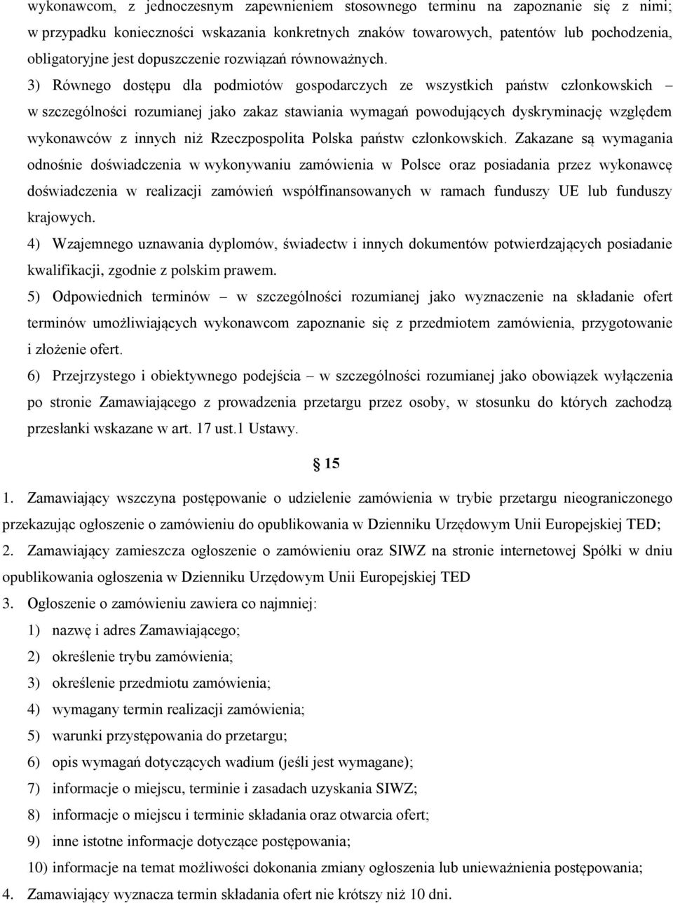 3) Równego dostępu dla podmiotów gospodarczych ze wszystkich państw członkowskich w szczególności rozumianej jako zakaz stawiania wymagań powodujących dyskryminację względem wykonawców z innych niż