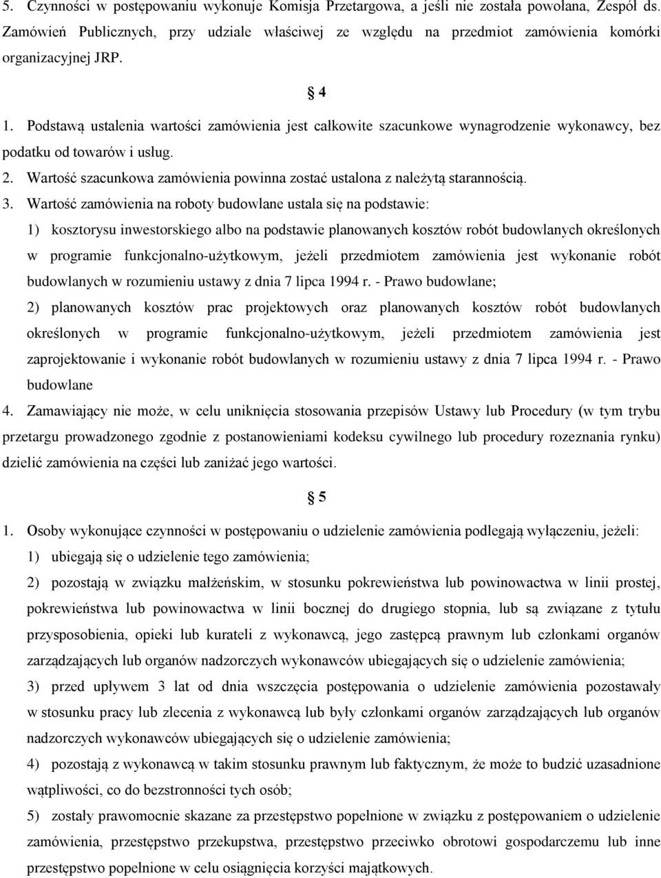 Podstawą ustalenia wartości zamówienia jest całkowite szacunkowe wynagrodzenie wykonawcy, bez podatku od towarów i usług. 2.