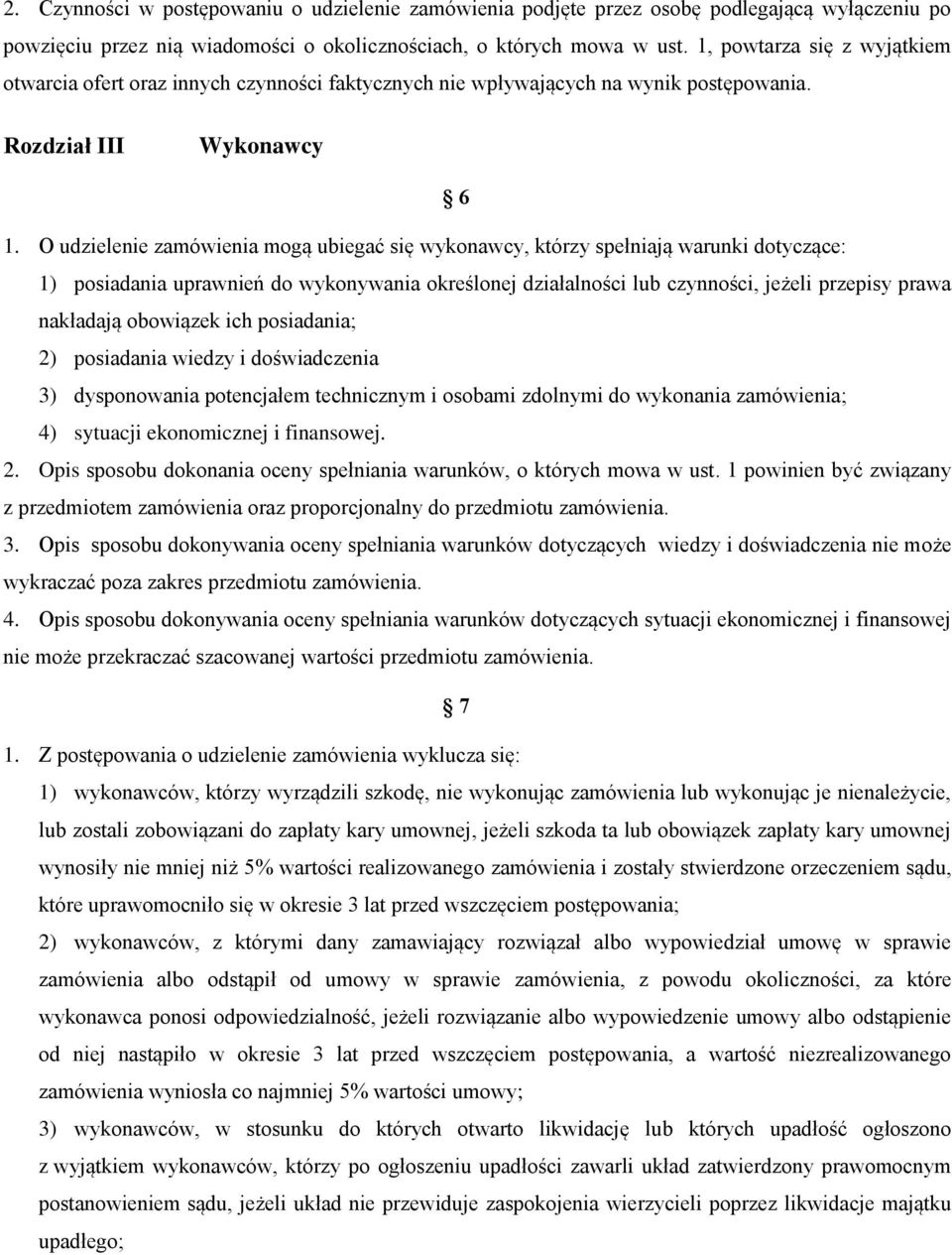 O udzielenie zamówienia mogą ubiegać się wykonawcy, którzy spełniają warunki dotyczące: 1) posiadania uprawnień do wykonywania określonej działalności lub czynności, jeżeli przepisy prawa nakładają
