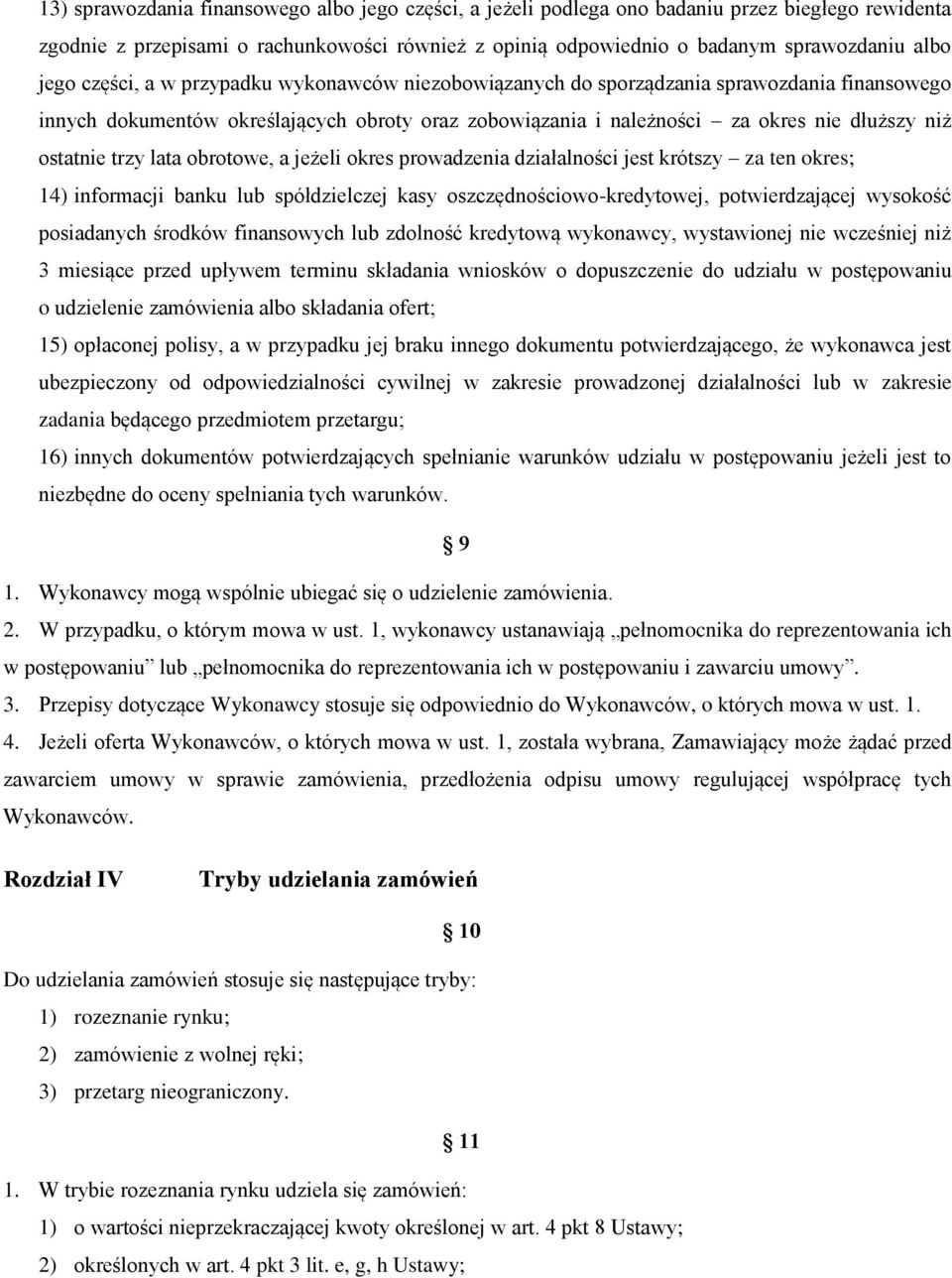 lata obrotowe, a jeżeli okres prowadzenia działalności jest krótszy za ten okres; 14) informacji banku lub spółdzielczej kasy oszczędnościowo-kredytowej, potwierdzającej wysokość posiadanych środków