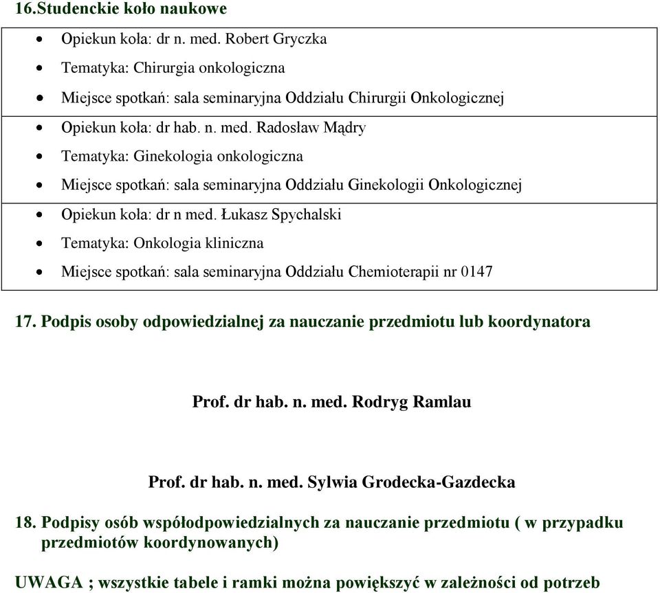 Podpis osoby odpowiedzialnej za nauczanie przedmiotu lub koordynatora Prof. dr hab. n. med. Rodryg Ramlau Prof. dr hab. n. med. Sylwia Grodecka-Gazdecka 18.