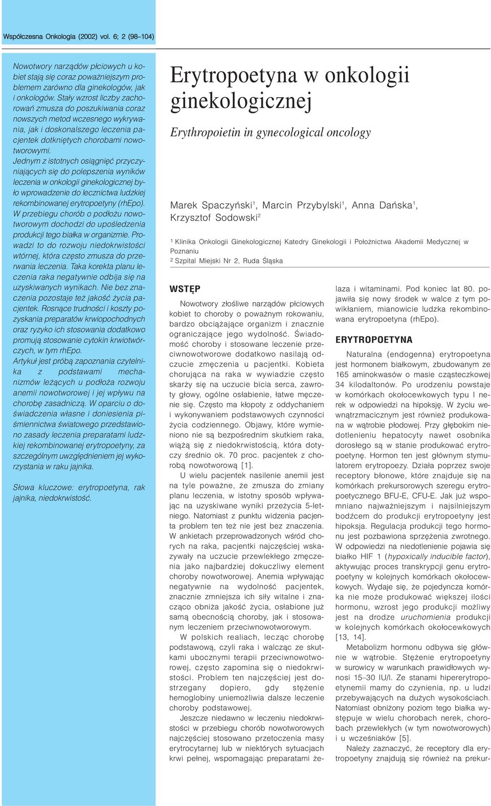 Jednym z istotnych osi¹gniêæ przyczyniaj¹cych siê do polepszenia wyników leczenia w onkologii ginekologicznej by- ³o wprowadzenie do lecznictwa ludzkiej rekombinowanej erytropoetyny (rhepo).
