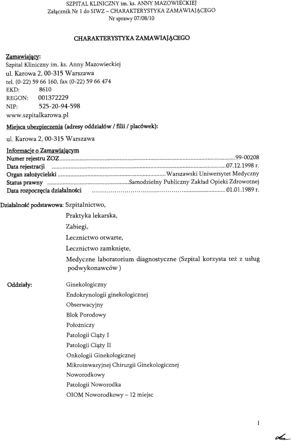 Karowa 2,OO-35 Warszawa Informacje o Zamawiajaqm Numer rejestnr ZOZ.....99-00208 Data rejestracji... 072.998 r. Organ zdoiycielski... Warszawski Uniwersytet Medyczny Status prawny.