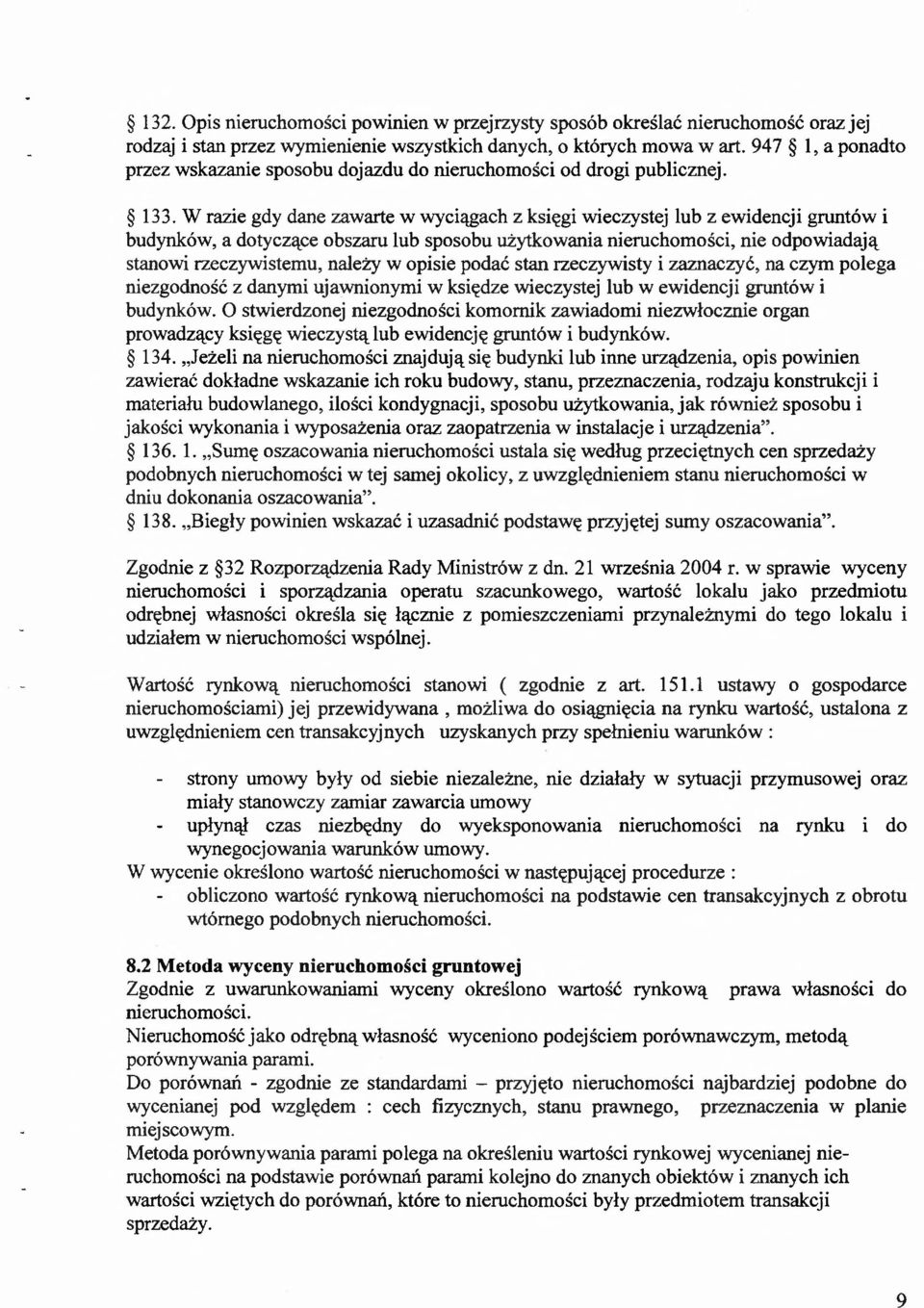 W razie gdy dane zawarte w wyciągach z księgi wieczystej lub z ewidencji gruntów i budynków, a dotyczące obszaru lub sposobu użytkowania nieruchomości, nie odpowiadają stanowi rzeczywistemu, należy w