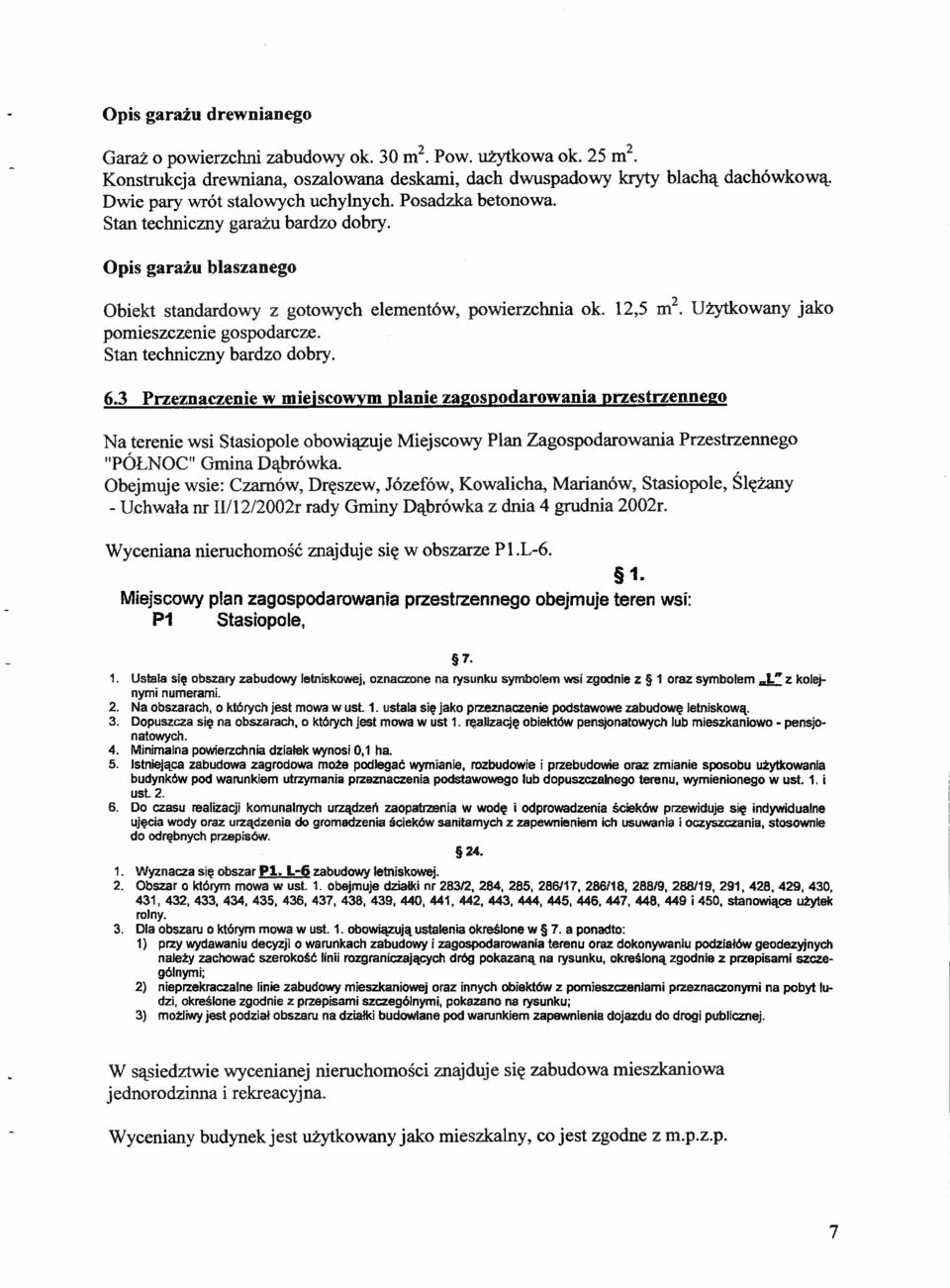 12,5 m2 pomieszczenie gospodarcze. Stan techniczny bardzo dobry. Użytkowany jako 6.