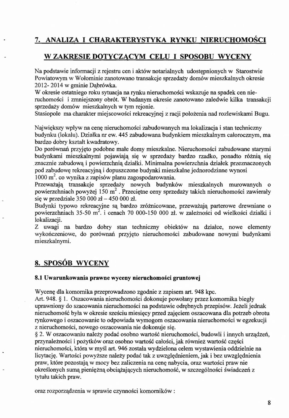 W okresie ostatniego roku sytuacja na rynku nieruchomości wskazuje na spadek cen nieruchomości i zmniejszony obrót.