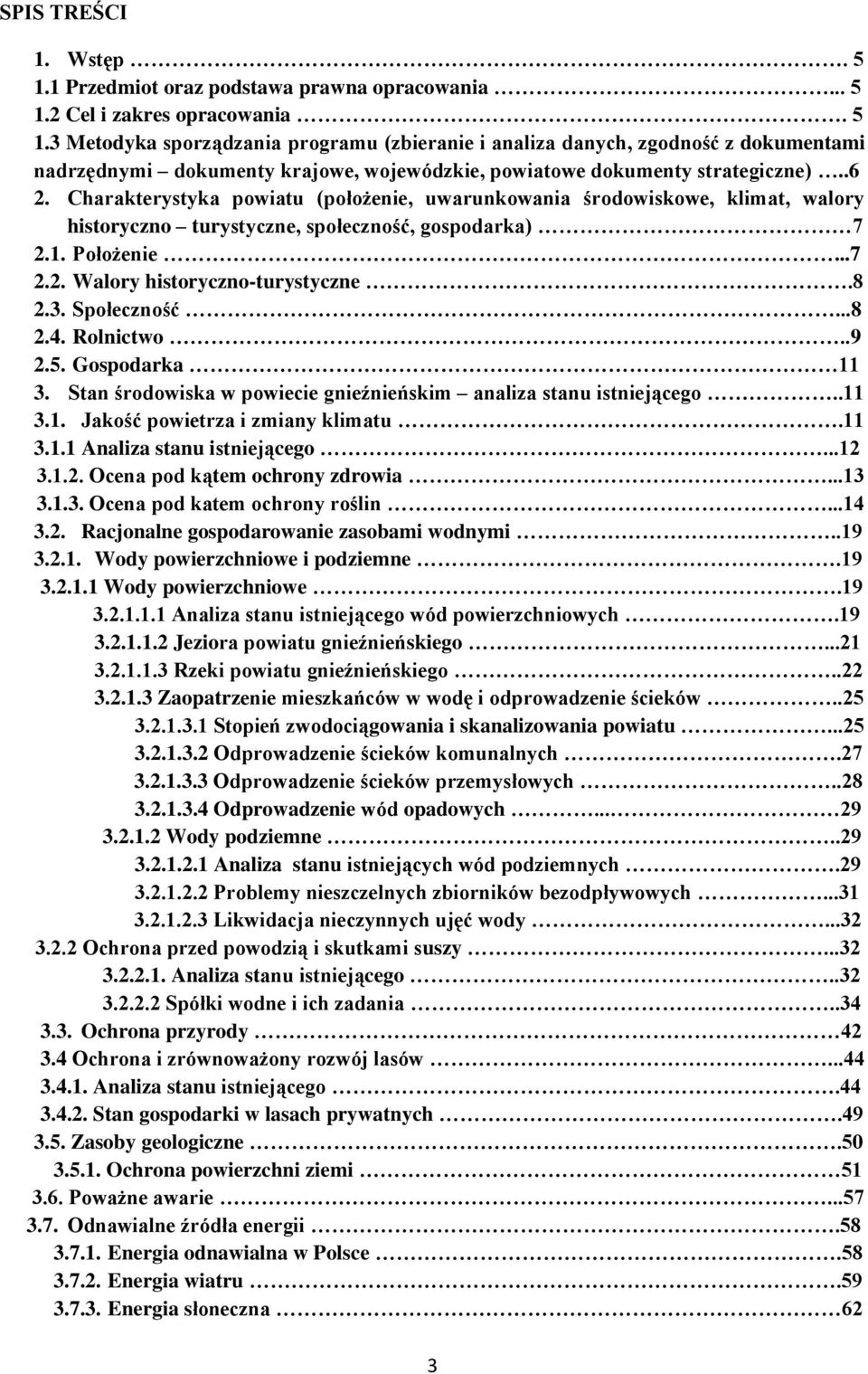 Społeczność...8 2.4. Rolnictwo..9 2.5. Gospodarka 11 3. Stan środowiska w powiecie gnieźnieńskim analiza stanu istniejącego..11 3.1. Jakość powietrza i zmiany klimatu.11 3.1.1 Analiza stanu istniejącego.
