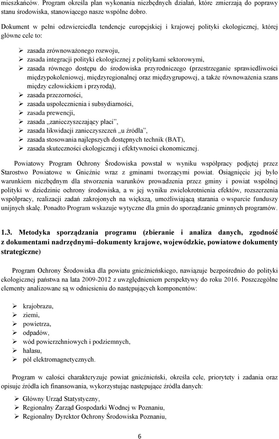 sektorowymi, zasada równego dostępu do środowiska przyrodniczego (przestrzeganie sprawiedliwości międzypokoleniowej, międzyregionalnej oraz międzygrupowej, a także równoważenia szans między