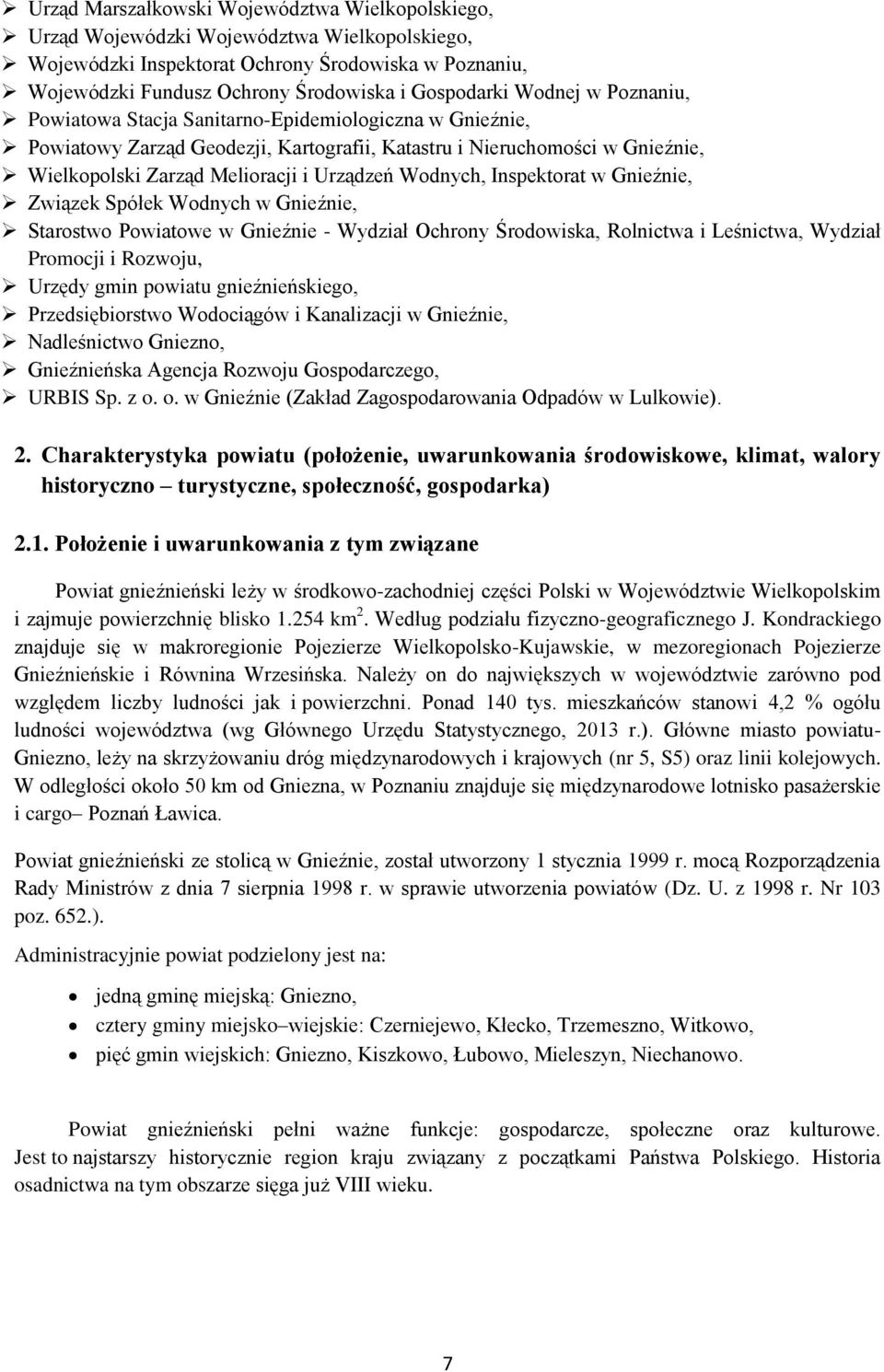 Wodnych, Inspektorat w Gnieźnie, Związek Spółek Wodnych w Gnieźnie, Starostwo Powiatowe w Gnieźnie - Wydział Ochrony Środowiska, Rolnictwa i Leśnictwa, Wydział Promocji i Rozwoju, Urzędy gmin powiatu