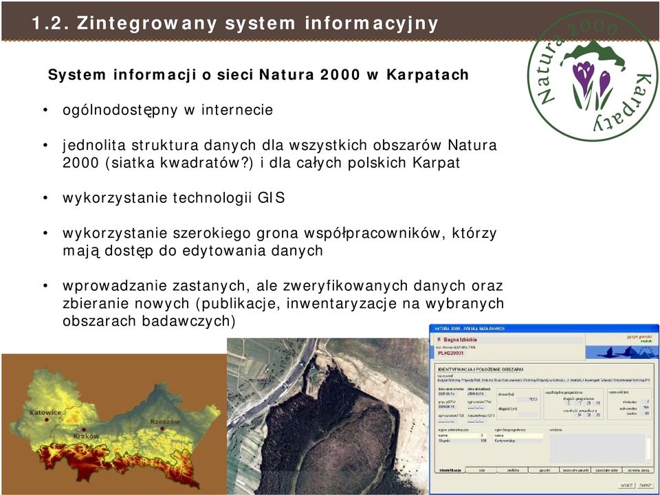 ) i dla całych polskich Karpat wykorzystanie technologii GIS wykorzystanie szerokiego grona współpracowników, którzy