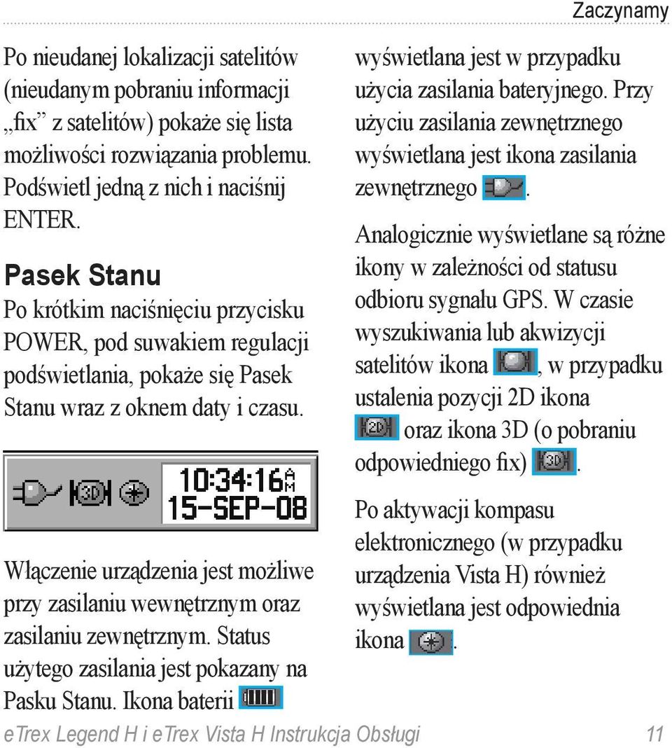 Zaczynamy wyświetlana jest w przypadku użycia zasilania bateryjnego. Przy użyciu zasilania zewnętrznego wyświetlana jest ikona zasilania zewnętrznego.