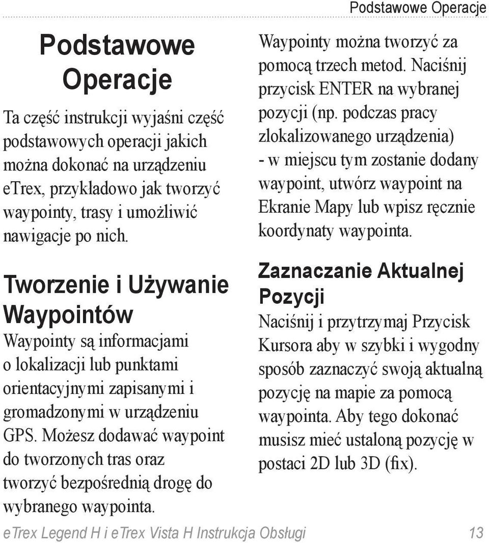 Możesz dodawać waypoint do tworzonych tras oraz tworzyć bezpośrednią drogę do wybranego waypointa. Podstawowe Operacje Waypointy można tworzyć za pomocą trzech metod.