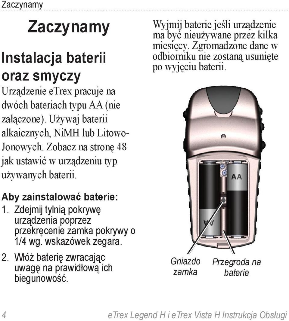 Wyjmij baterie jeśli urządzenie ma być nieużywane przez kilka miesięcy. Zgromadzone dane w odbiorniku nie zostaną usunięte po wyjęciu baterii.