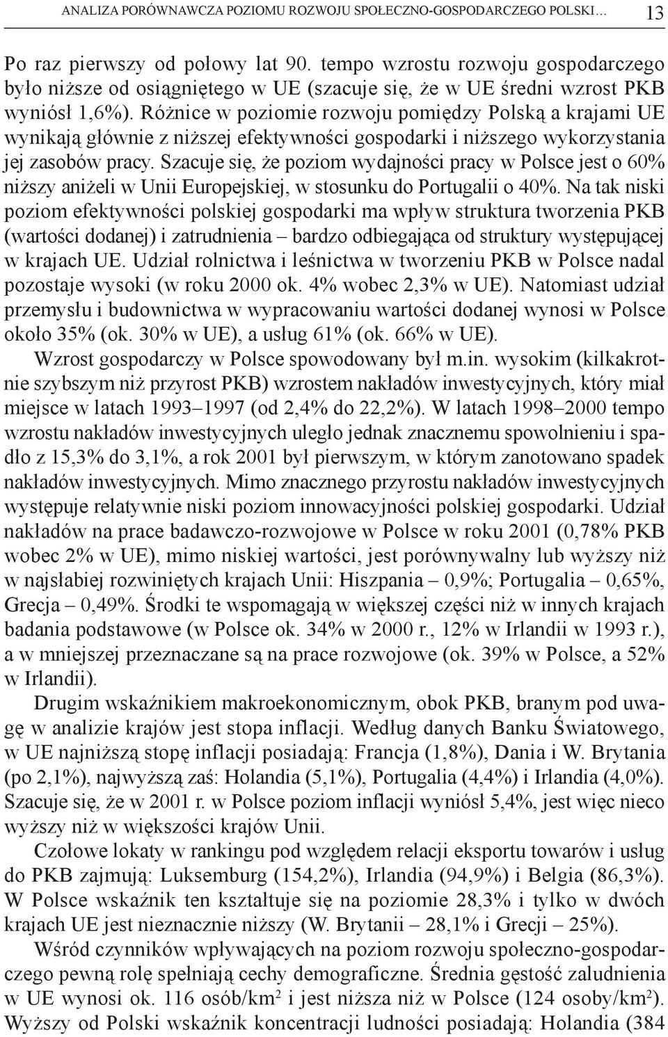 Różnice w poziomie rozwoju pomiędzy Polską a krajami UE wynikają głównie z niższej efektywności gospodarki i niższego wykorzystania jej zasobów pracy.