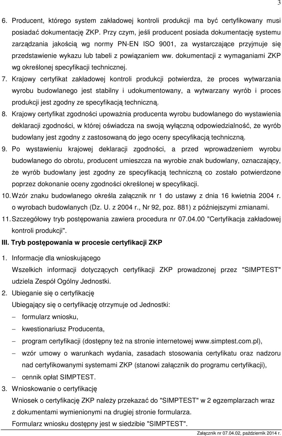 dokumentacji z wymaganiami ZKP wg określonej specyfikacji technicznej. 7.