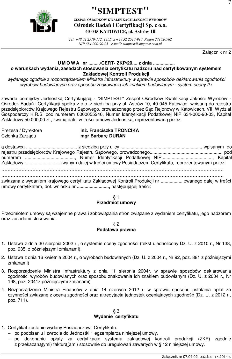 .. o warunkach wydania, zasadach stosowania certyfikatu nadzoru nad certyfikowanym systemem Zakładowej Kontroli Produkcji wydanego zgodnie z rozporządzeniem Ministra Infrastruktury w sprawie sposobów