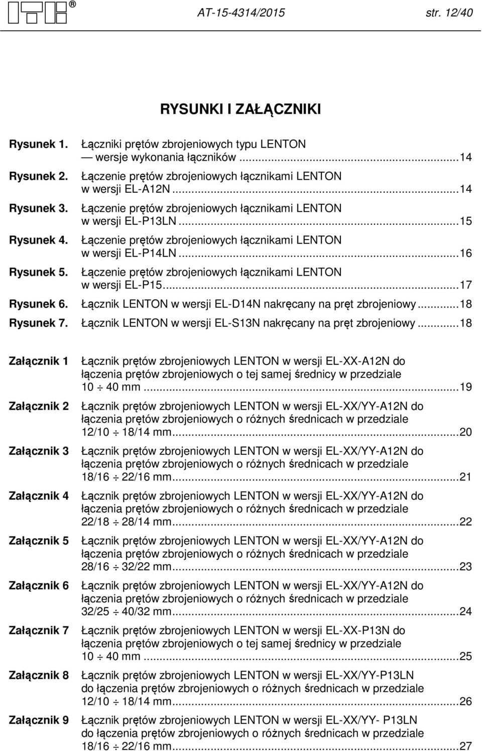 .. 15 Łączenie prętów zbrojeniowych łącznikami LENTON w wersji EL-P14LN... 16 Łączenie prętów zbrojeniowych łącznikami LENTON w wersji EL-P15... 17 Rysunek 6.