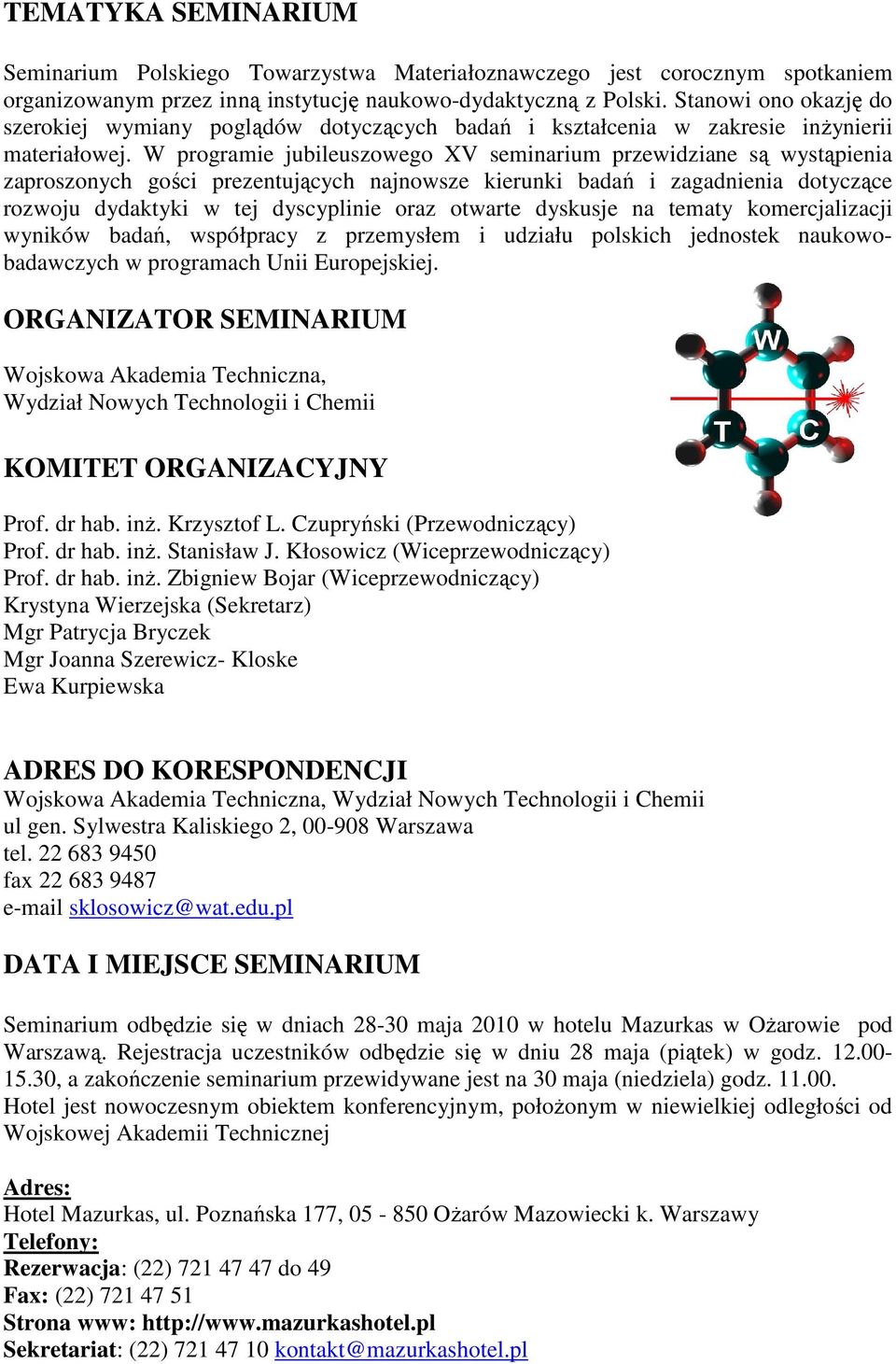 W programie jubileuszowego XV seminarium przewidziane są wystąpienia zaproszonych gości prezentujących najnowsze kierunki badań i zagadnienia dotyczące rozwoju dydaktyki w tej dyscyplinie oraz