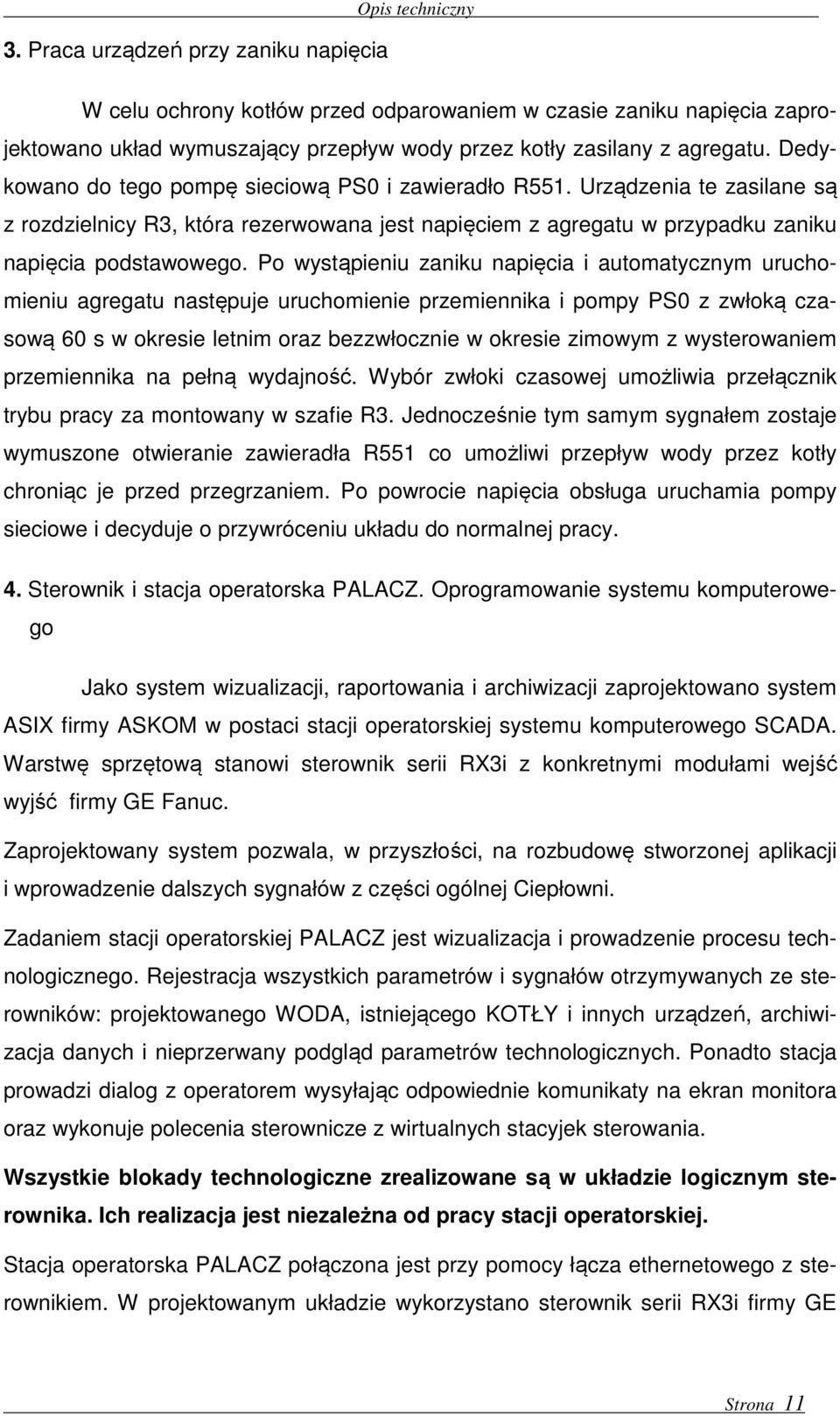 Po wystąpieniu zaniku napięcia i automatycznym uruchomieniu agregatu następuje uruchomienie przemiennika i pompy PS0 z zwłoką czasową 60 s w okresie letnim oraz bezzwłocznie w okresie zimowym z