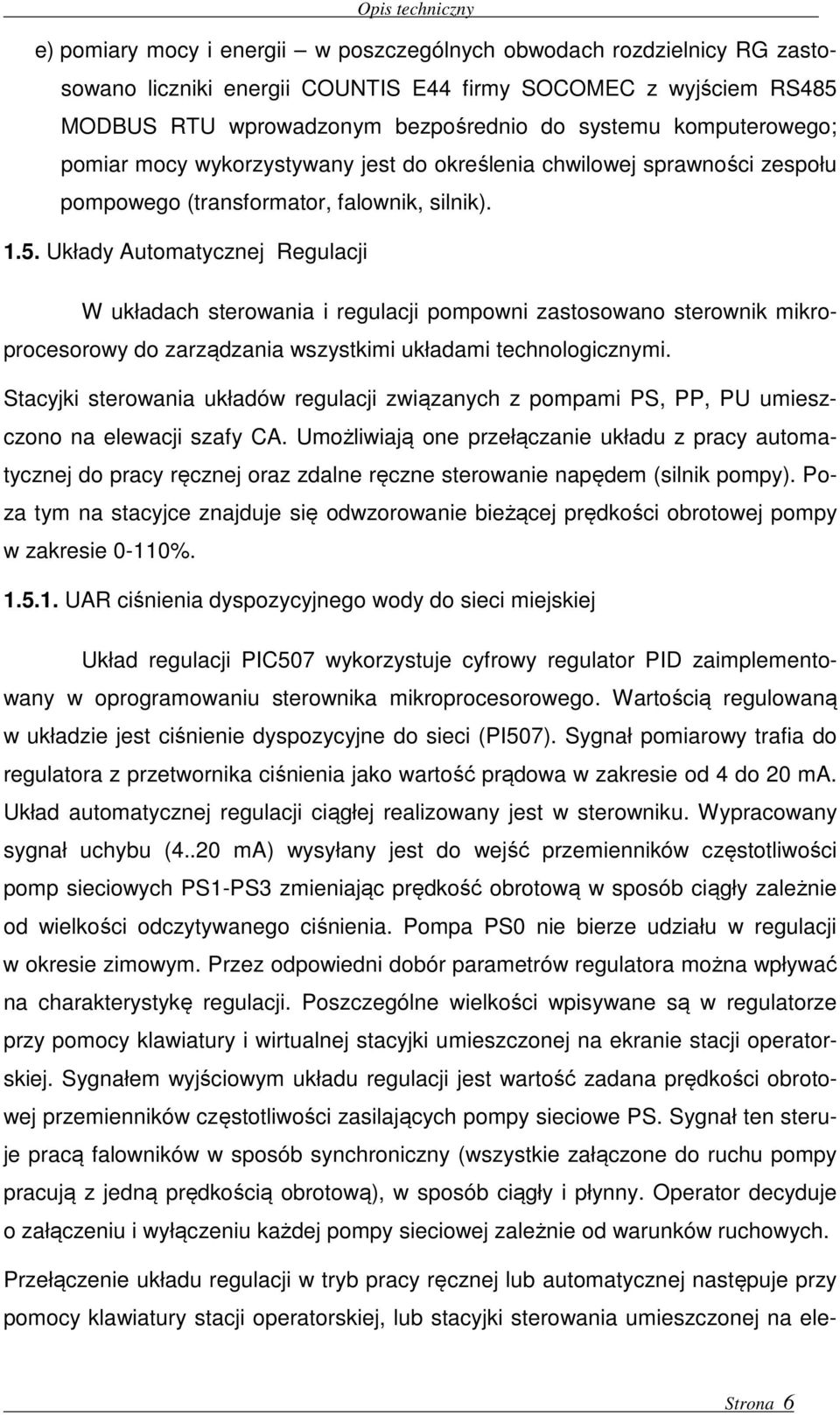 Układy Automatycznej Regulacji W układach sterowania i regulacji pompowni zastosowano sterownik mikroprocesorowy do zarządzania wszystkimi układami technologicznymi.