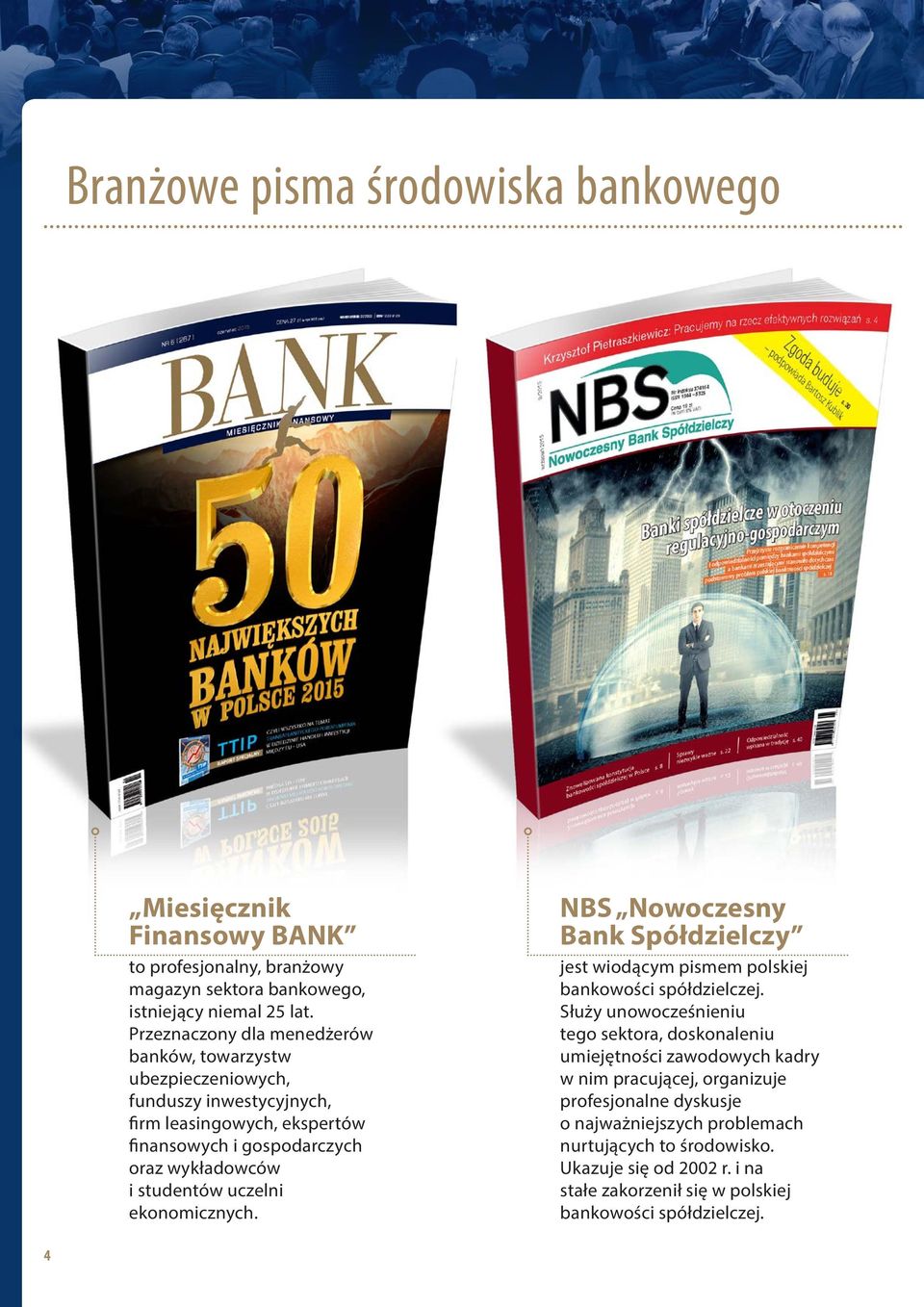 uczelni ekonomicznych. NBS Nowoczesny Bank Spółdzielczy jest wiodącym pismem polskiej bankowości spółdzielczej.