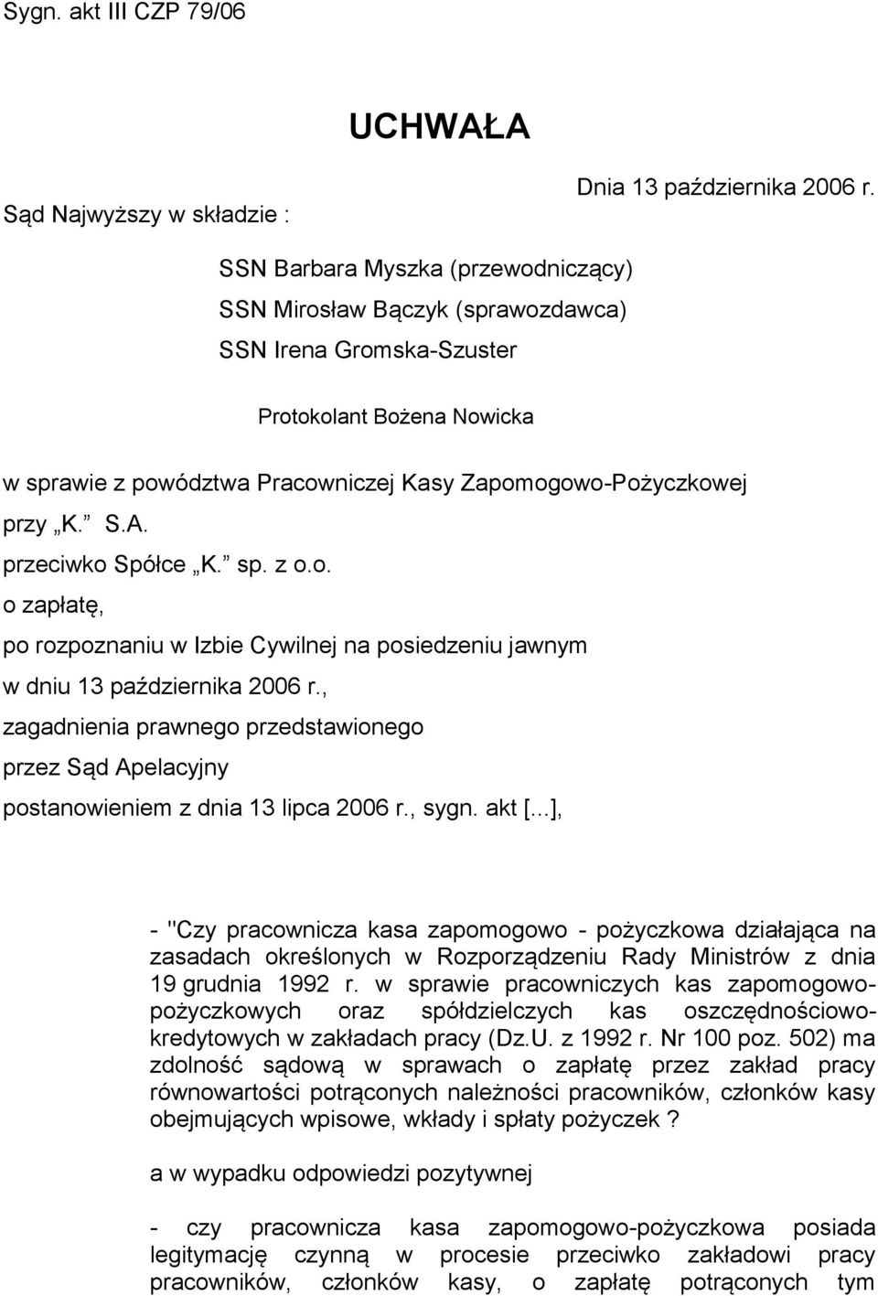 przeciwko Spółce K. sp. z o.o. o zapłatę, po rozpoznaniu w Izbie Cywilnej na posiedzeniu jawnym w dniu 13 października 2006 r.