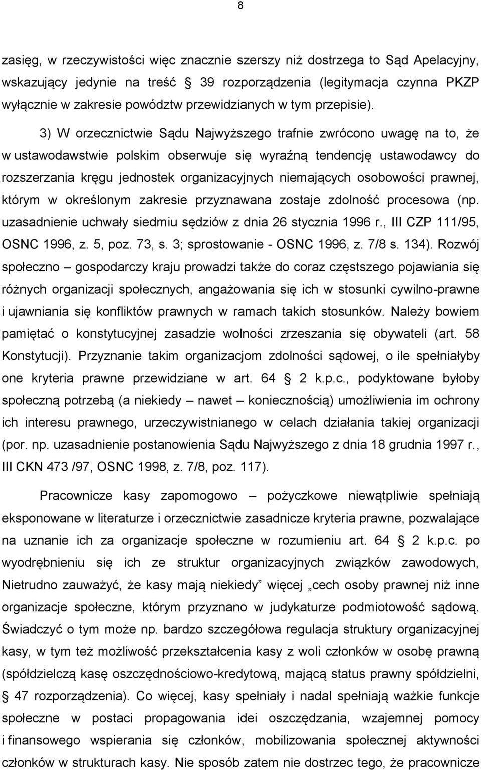 3) W orzecznictwie Sądu Najwyższego trafnie zwrócono uwagę na to, że w ustawodawstwie polskim obserwuje się wyraźną tendencję ustawodawcy do rozszerzania kręgu jednostek organizacyjnych niemających