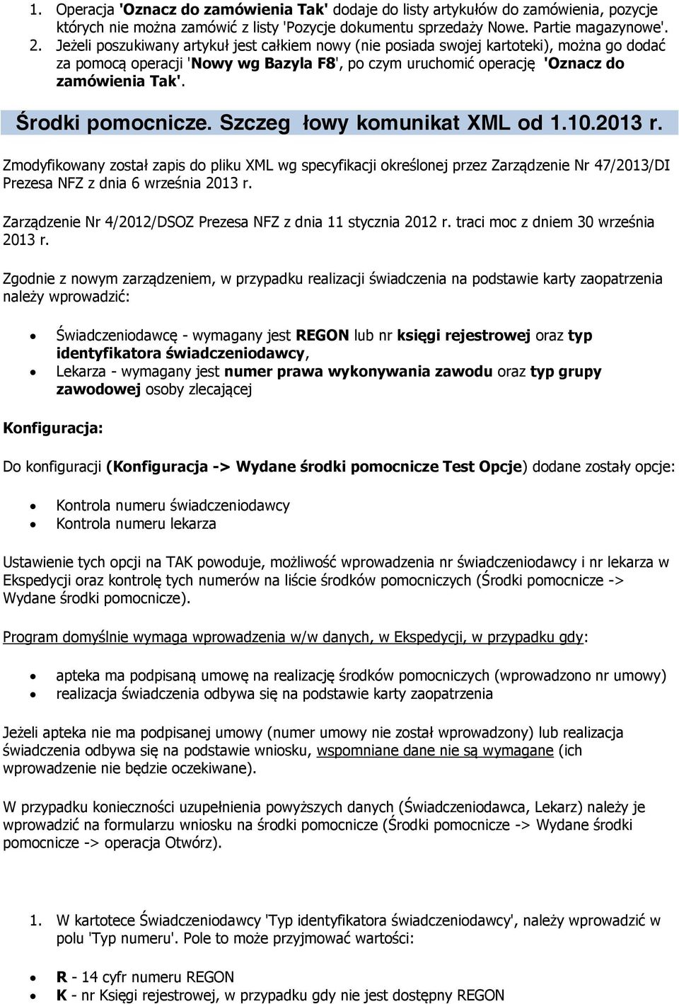 Środki pomocnicze. Szczegółowy komunikat XML od 1.10.2013 r. Zmodyfikowany został zapis do pliku XML wg specyfikacji określonej przez Zarządzenie Nr 47/2013/DI Prezesa NFZ z dnia 6 września 2013 r.