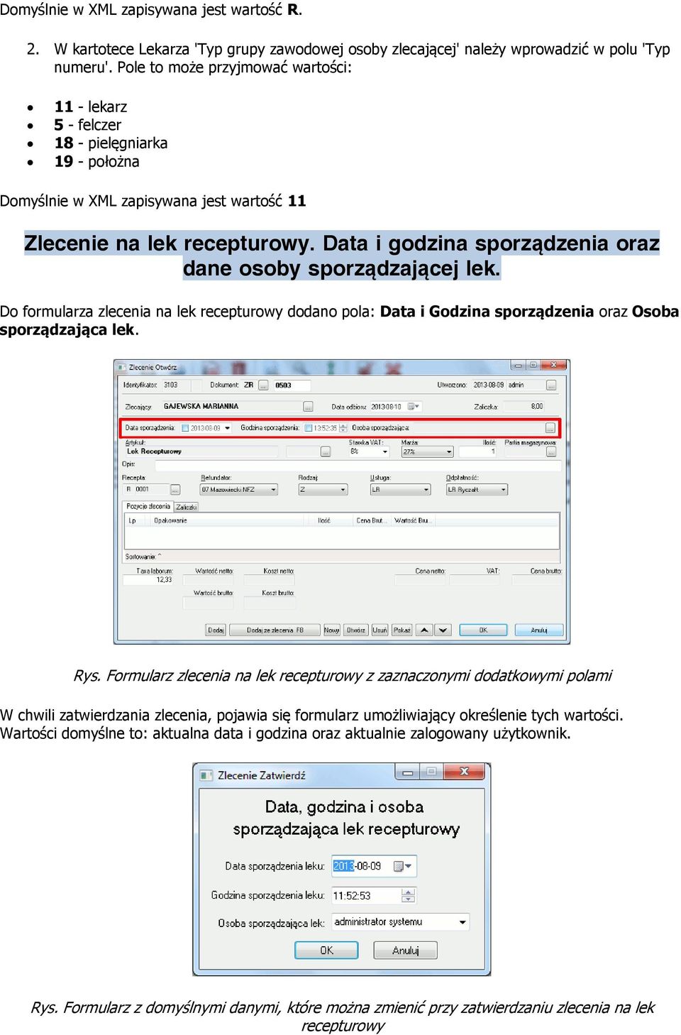 Data i godzina sporządzenia oraz dane osoby sporządzającej lek. Do formularza zlecenia na lek recepturowy dodano pola: Data i Godzina sporządzenia oraz Osoba sporządzająca lek. Rys.