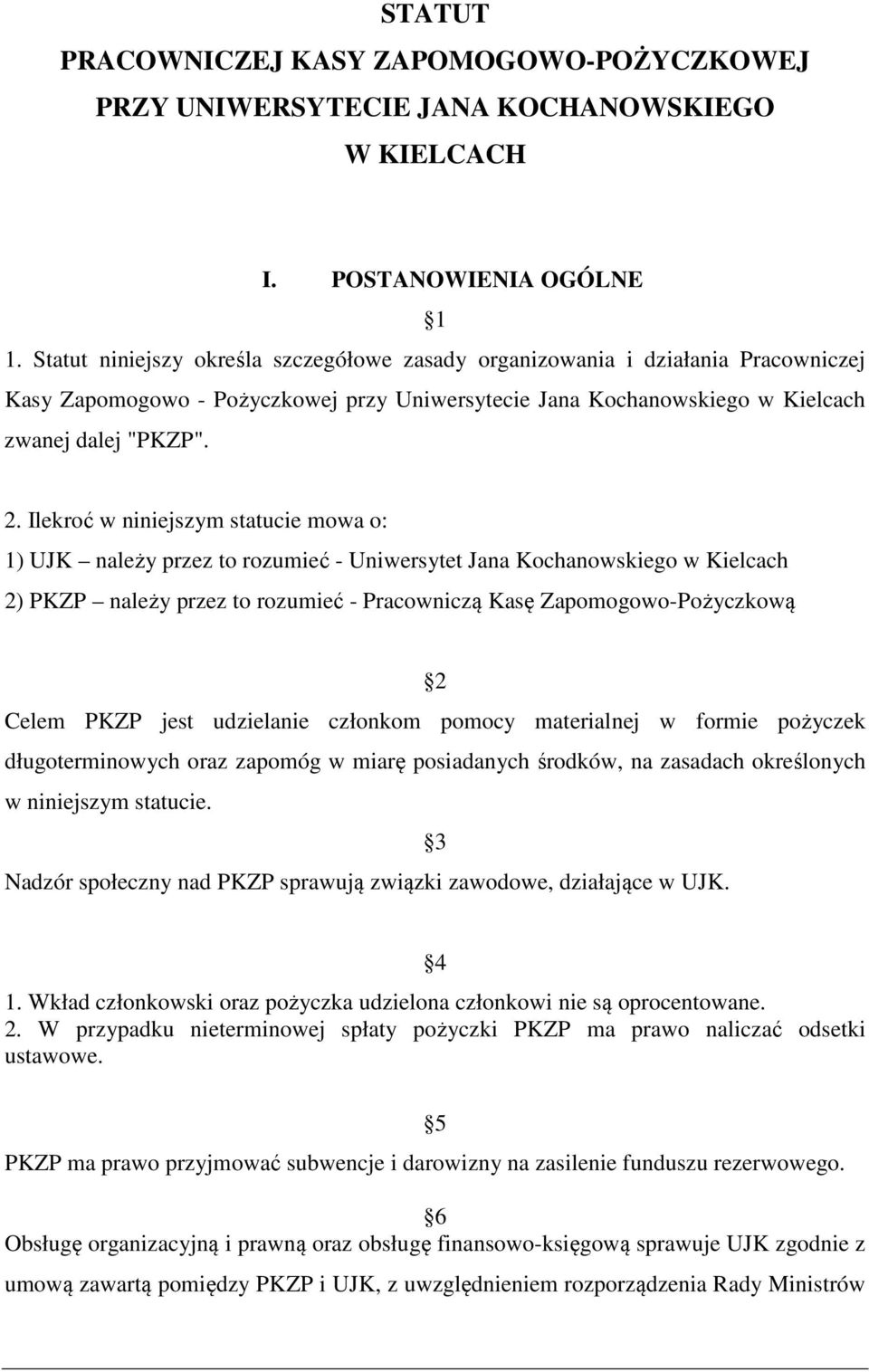 Ilekroć w niniejszym statucie mowa o: 1) UJK należy przez to rozumieć - Uniwersytet Jana Kochanowskiego w Kielcach 2) PKZP należy przez to rozumieć - Pracowniczą Kasę Zapomogowo-Pożyczkową 2 Celem