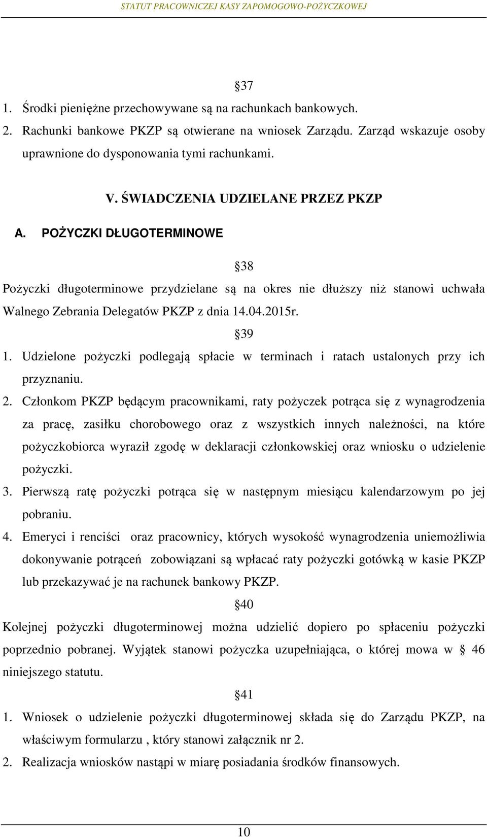 39 1. Udzielone pożyczki podlegają spłacie w terminach i ratach ustalonych przy ich przyznaniu. 2.