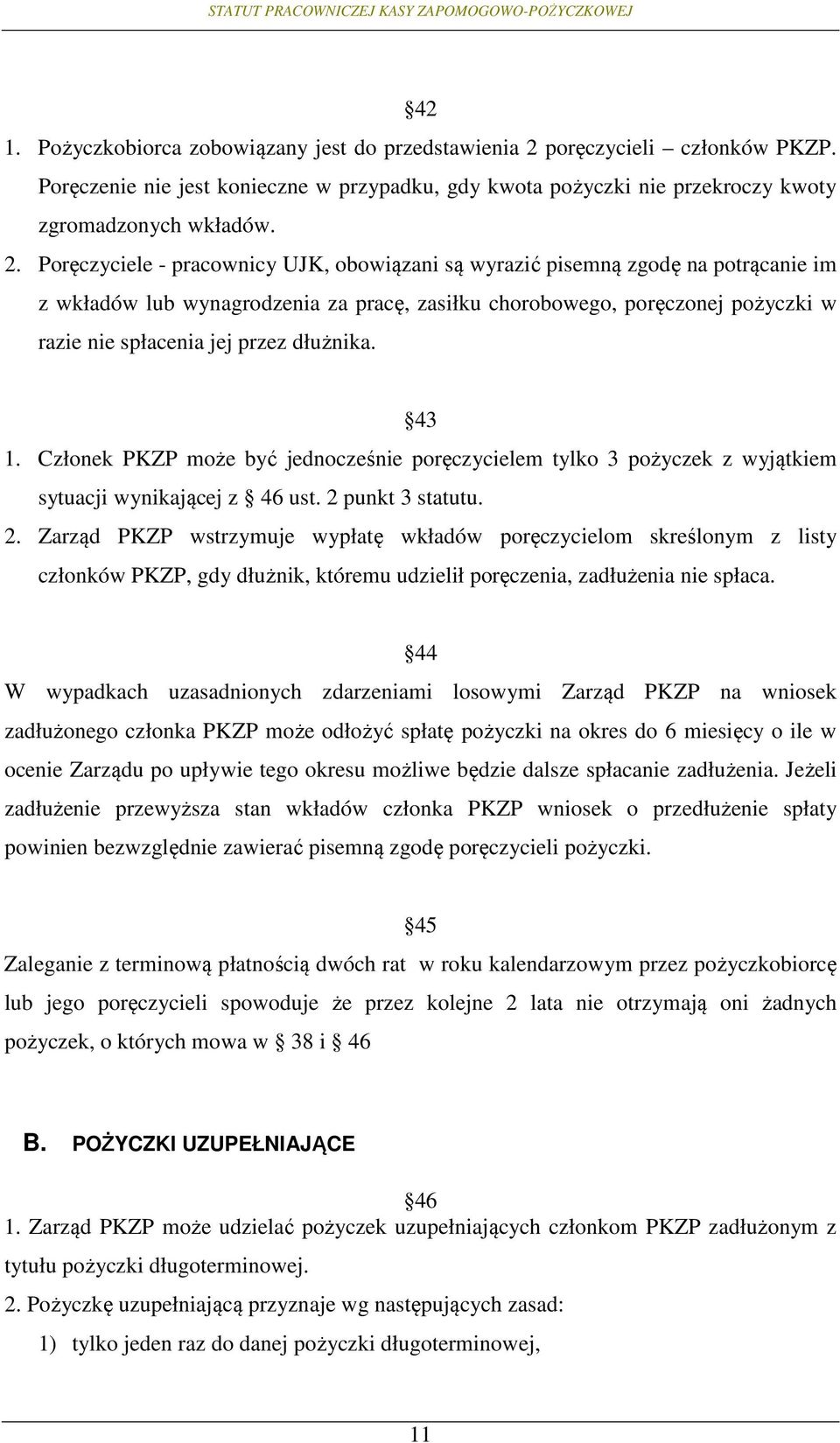Poręczyciele - pracownicy UJK, obowiązani są wyrazić pisemną zgodę na potrącanie im z wkładów lub wynagrodzenia za pracę, zasiłku chorobowego, poręczonej pożyczki w razie nie spłacenia jej przez