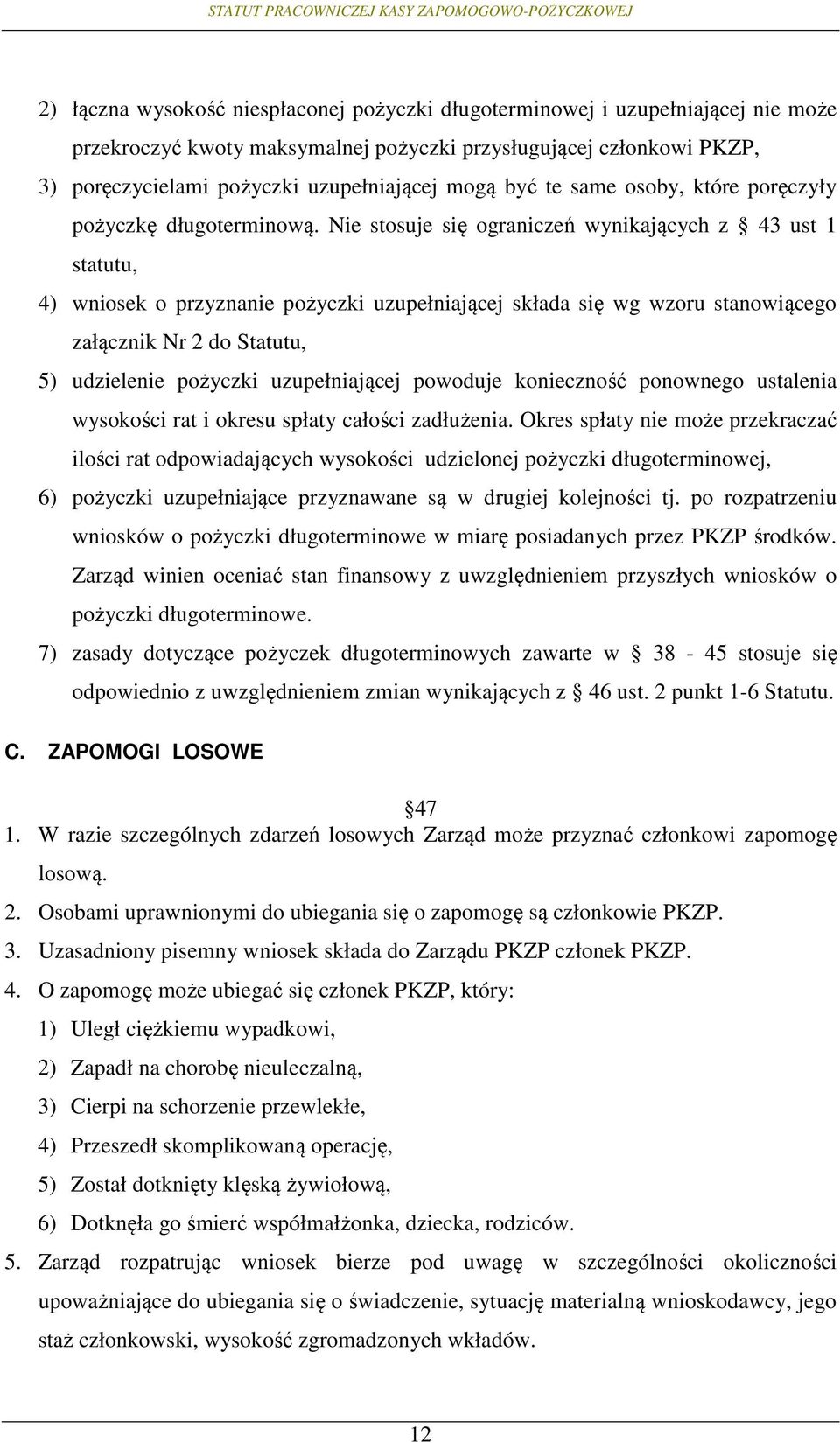 Nie stosuje się ograniczeń wynikających z 43 ust 1 statutu, 4) wniosek o przyznanie pożyczki uzupełniającej składa się wg wzoru stanowiącego załącznik Nr 2 do Statutu, 5) udzielenie pożyczki