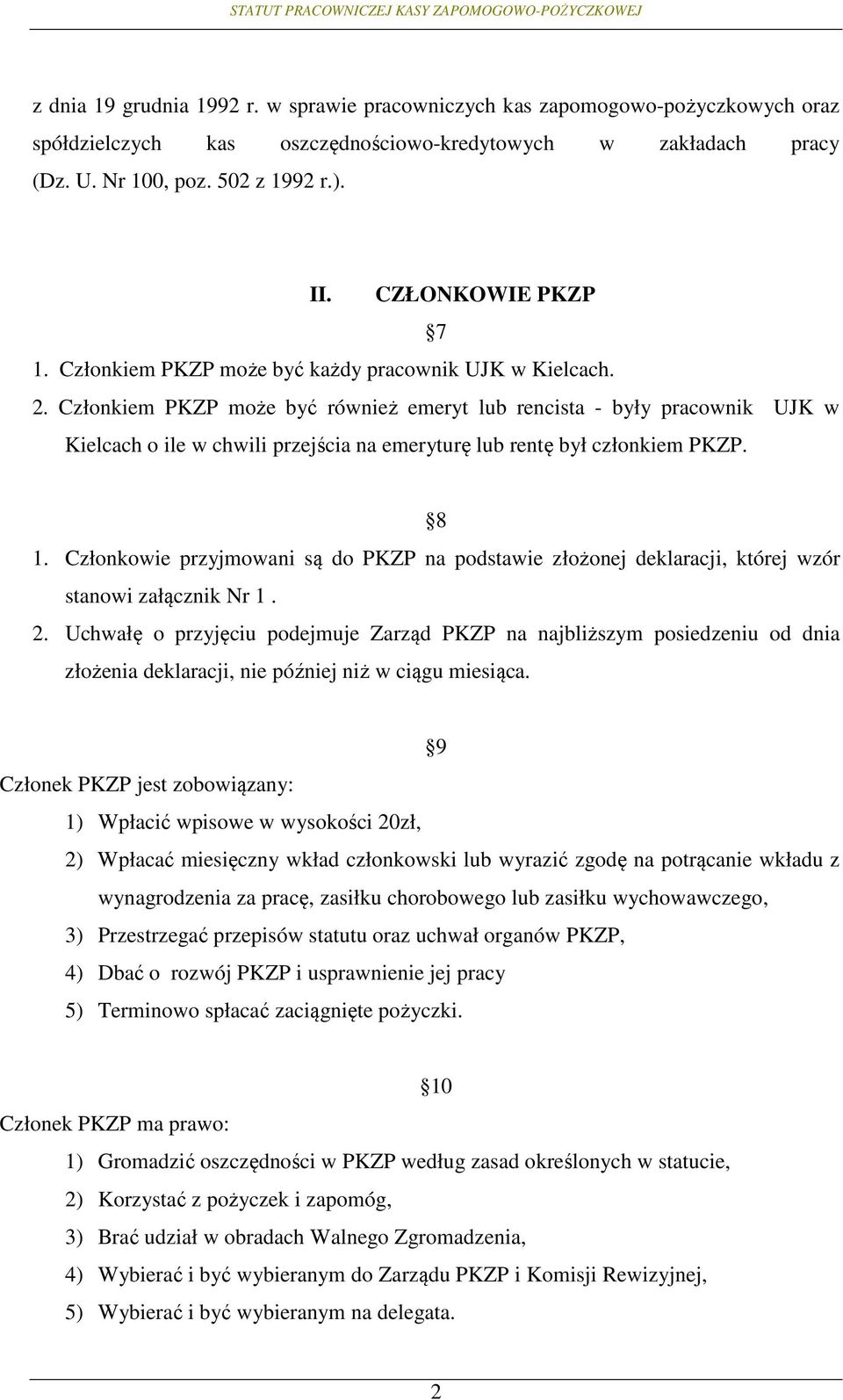 Członkiem PKZP może być również emeryt lub rencista - były pracownik UJK w Kielcach o ile w chwili przejścia na emeryturę lub rentę był członkiem PKZP. 8 1.