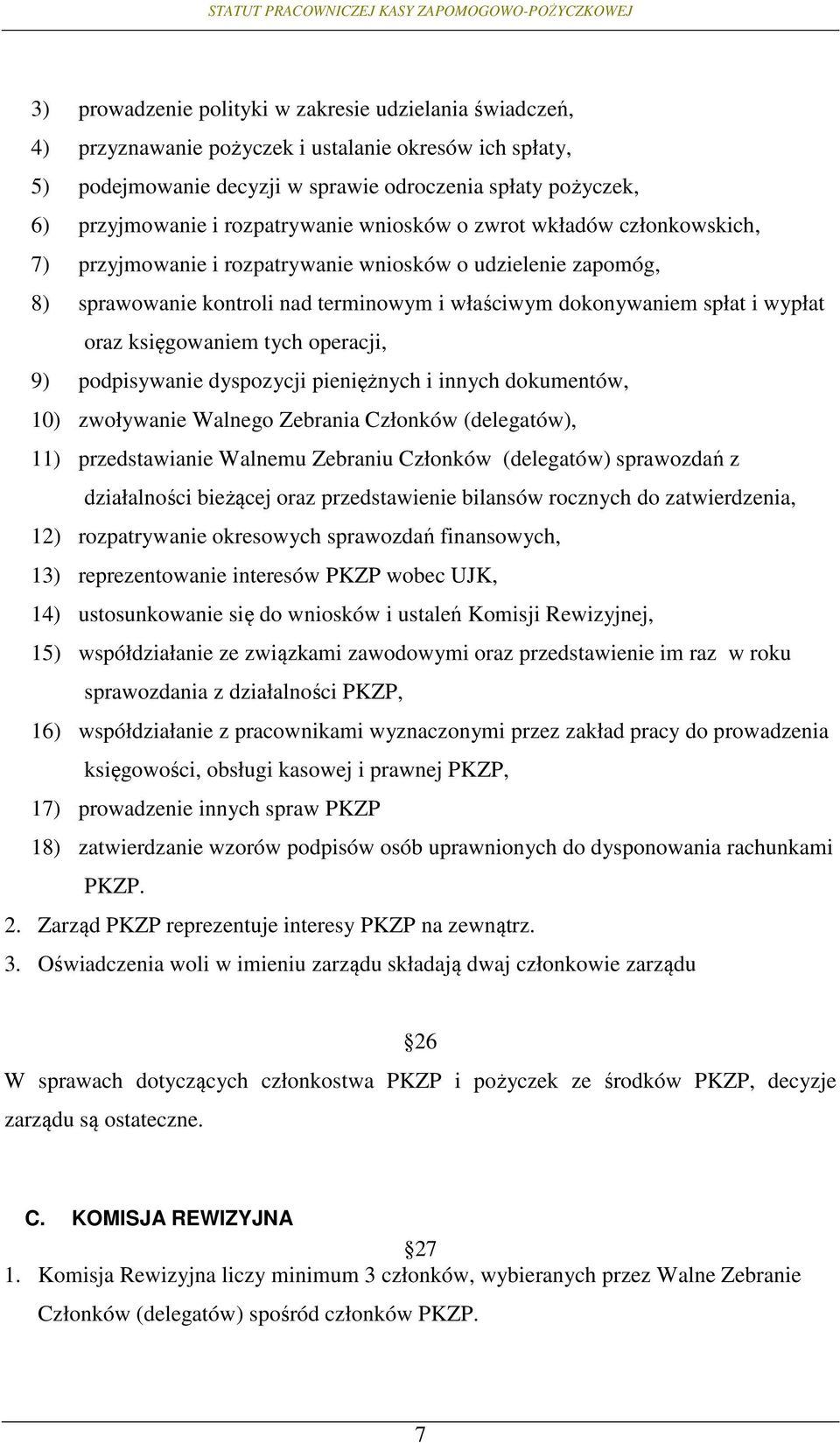 oraz księgowaniem tych operacji, 9) podpisywanie dyspozycji pieniężnych i innych dokumentów, 10) zwoływanie Walnego Zebrania Członków (delegatów), 11) przedstawianie Walnemu Zebraniu Członków