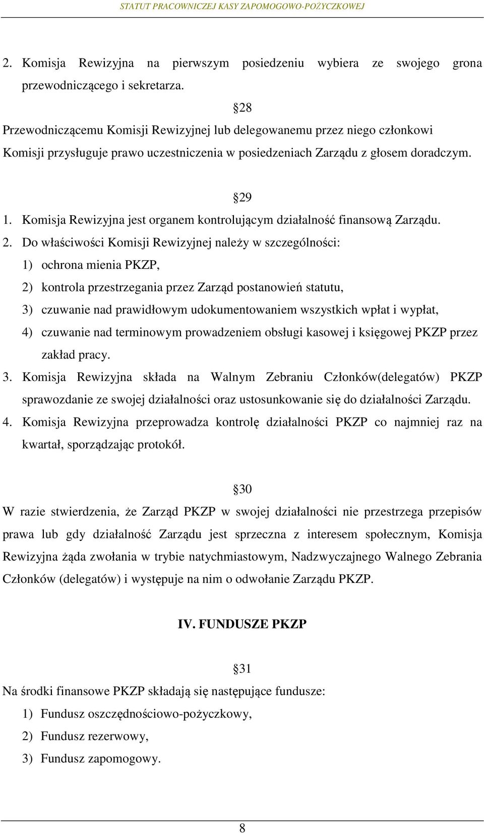 Komisja Rewizyjna jest organem kontrolującym działalność finansową Zarządu. 2.