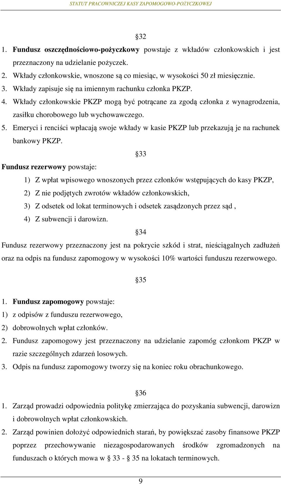 Emeryci i renciści wpłacają swoje wkłady w kasie PKZP lub przekazują je na rachunek bankowy PKZP.