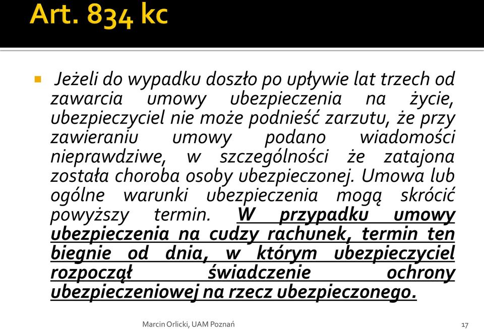 ubezpieczonej. Umowa lub ogólne warunki ubezpieczenia mogą skrócić powyższy termin.