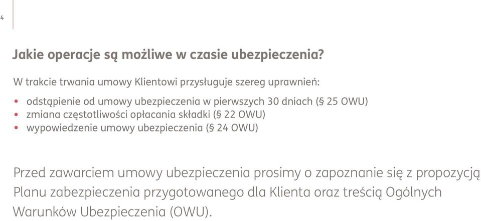 30 dniach ( 25 OWU) zmiana częstotliwości opłacania składki ( 22 OWU) wypowiedzenie umowy ubezpieczenia ( 24