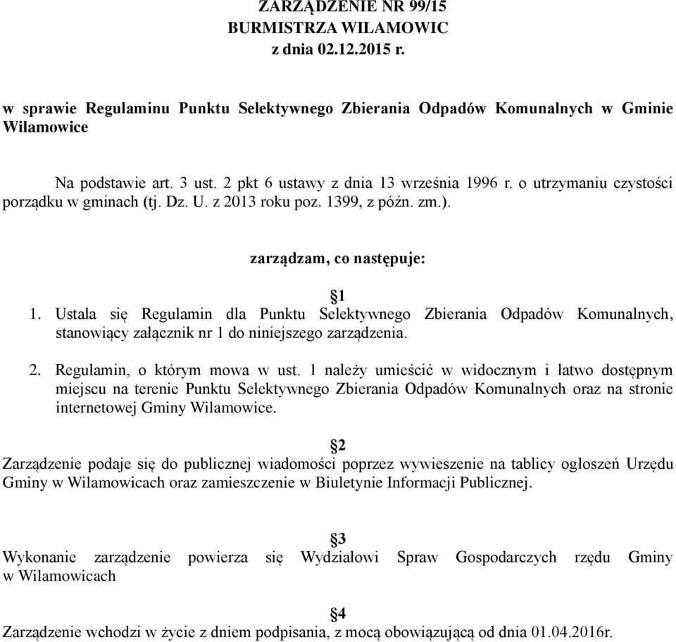 Ustala się Regulamin dla Punktu Selektywnego Zbierania Odpadów Komunalnych, stanowiący załącznik nr 1 do niniejszego zarządzenia. 2. Regulamin, o którym mowa w ust.