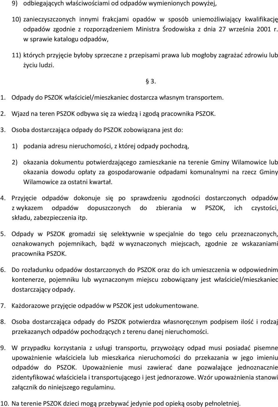 2. Wjazd na teren PSZOK odbywa się za wiedzą i zgodą pracownika PSZOK. 3.