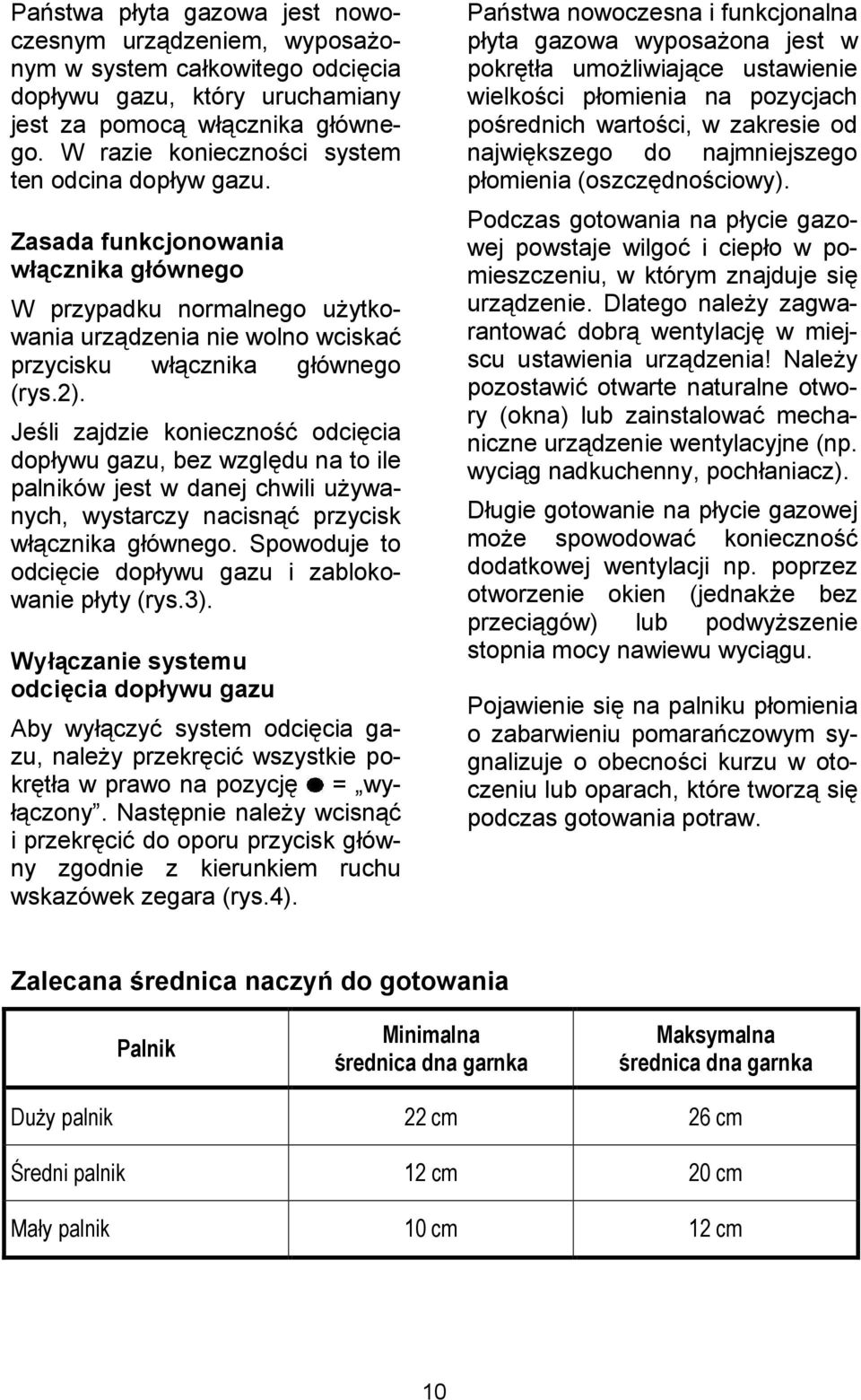 & odci*cia dopywu gazu, bez wzgl*du na to ile palników jest w danej chwili u(ywanych, wystarczy nacisn& przycisk wcznika gównego. Spowoduje to odci*cie dopywu gazu i zablokowanie pyty (rys.3).