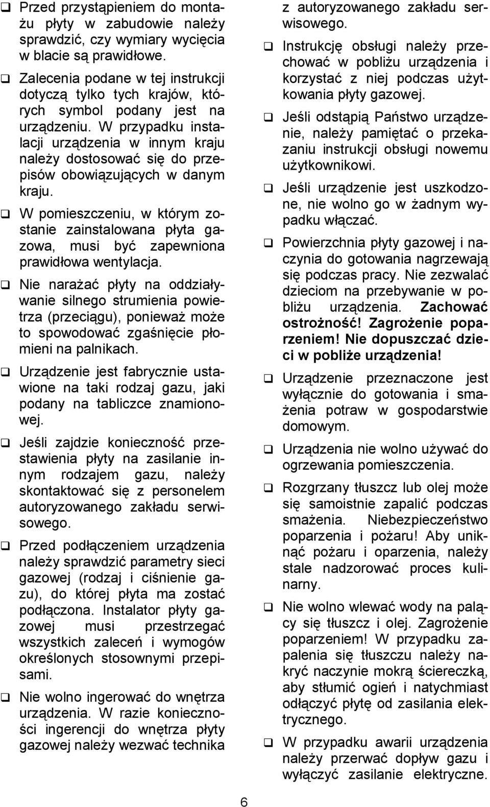 W przypadku instalacji urzdzenia w innym kraju nale(y dostosowa& si* do przepisów obowizujcych w danym kraju.